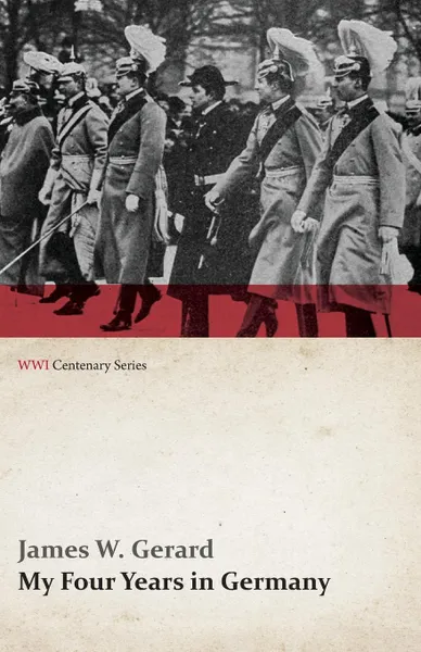 Обложка книги My Four Years in Germany (WWI Centenary Series), James W. Gerard