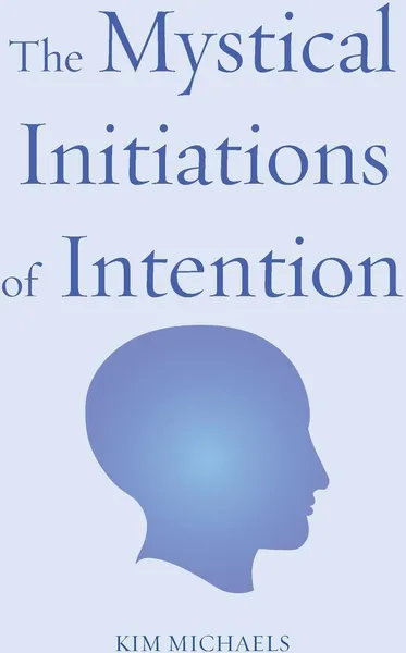 Обложка книги The Mystical Initiations of Intention, Kim Michaels