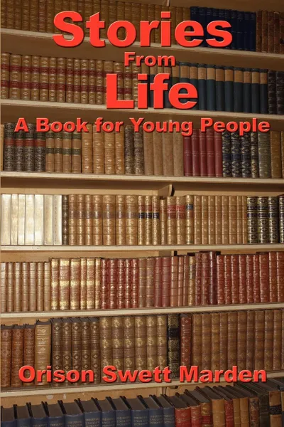 Обложка книги Stories from Life. A Book for Young People, Orison Swett Marden