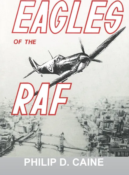 Обложка книги Eagles of the RAF. The World War II Eagle Squadrons, Philip D. Caine, National Defense University Press