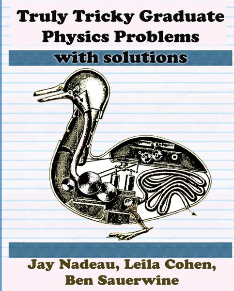 Обложка книги Truly Tricky Graduate Physics Problems, Jay Nadeau, Leila Cohen, Ben Sauerwine