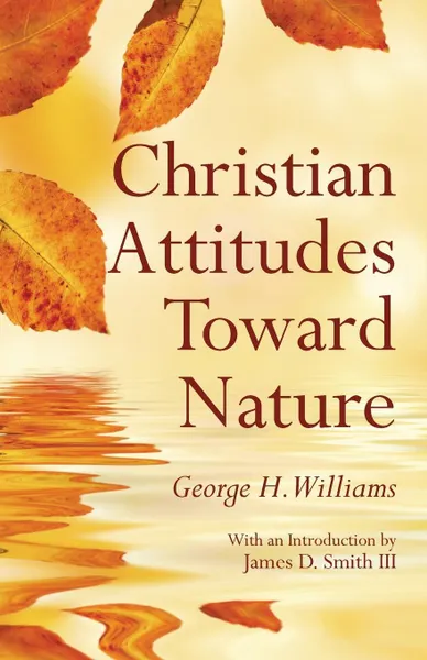 Обложка книги Christian Attitudes Toward Nature, George H. Williams