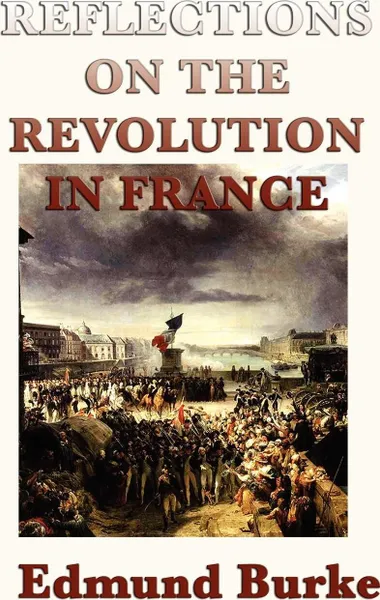 Обложка книги Reflections on the Revolution in France, Edmund III Burke