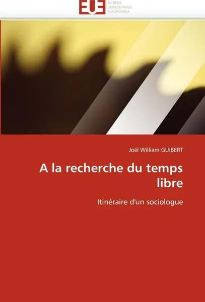 Обложка книги A la recherche du temps libre, GUIBERT-J