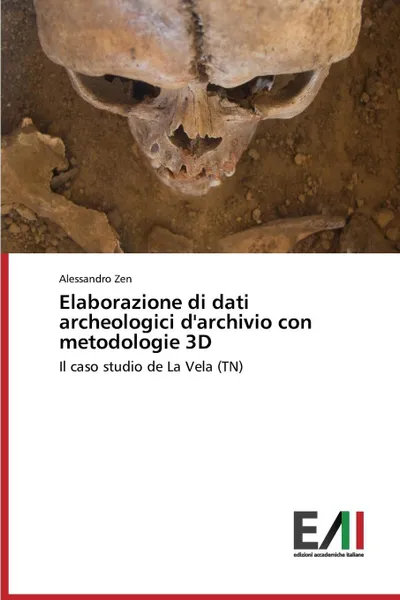 Обложка книги Elaborazione di dati archeologici d'archivio con metodologie 3D, Zen Alessandro