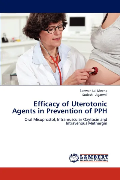 Обложка книги Efficacy of Uterotonic Agents in Prevention of Pph, Meena Banwari Lal, Agarwal Sudesh