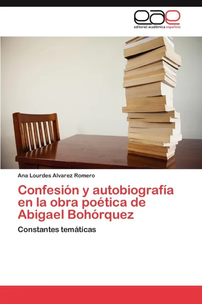 Обложка книги Confesion y Autobiografia En La Obra Poetica de Abigael Bohorquez, Alvarez Romero Ana Lourdes