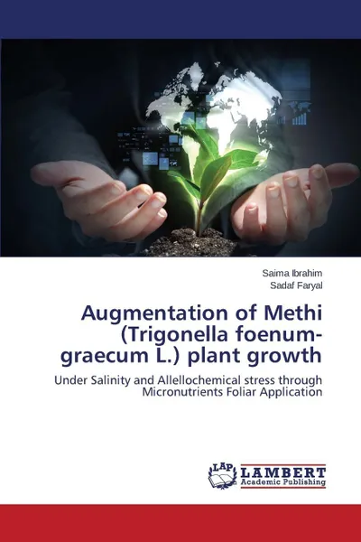 Обложка книги Augmentation of Methi (Trigonella Foenum-Graecum L.) Plant Growth, Ibrahim Saima, Faryal Sadaf