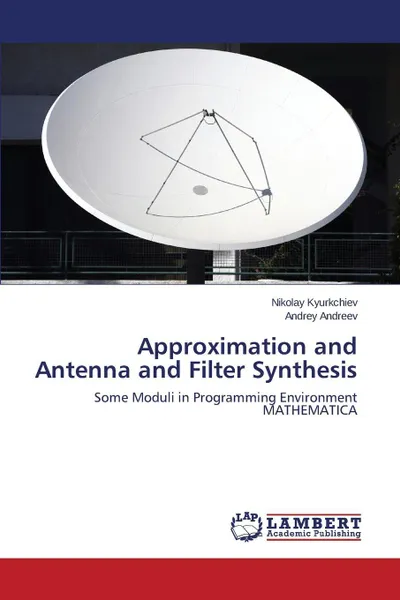 Обложка книги Approximation and Antenna and Filter Synthesis, Kyurkchiev Nikolay, Andreev Andrey