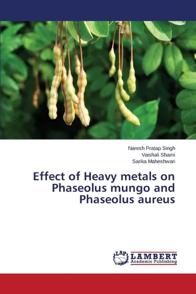 Обложка книги Effect of Heavy metals on Phaseolus mungo and Phaseolus aureus, Singh Naresh Pratap, Shami Vaishali, Maheshwari Sarika