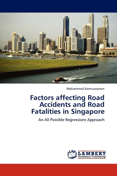 Обложка книги Factors affecting Road Accidents and Road Fatalities in Singapore, Mohammad Kamruzzaman