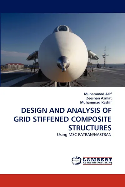 Обложка книги DESIGN AND ANALYSIS OF GRID STIFFENED COMPOSITE STRUCTURES, Muhammad Asif, Zeeshan Azmat, Muhammad Kashif