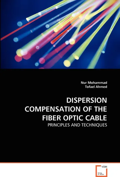 Обложка книги DISPERSION COMPENSATION OF THE FIBER OPTIC CABLE, Nur Mohammad, Tofael Ahmed