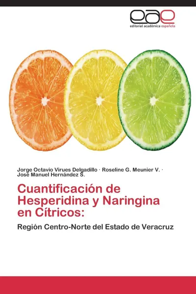 Обложка книги Cuantificacion de Hesperidina y Naringina En Citricos, Virues Delgadillo Jorge Octavio, Meunier V. Roseline G., Hernandez S. Jose Manuel