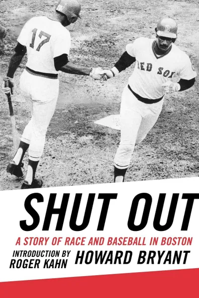 Обложка книги Shut Out. A Story of Race and Baseball in Boston, Howard Bryant