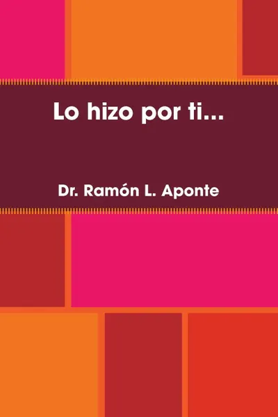 Обложка книги Lo Hizo Por Ti..., Aponte Ramon L, Aponte Ramon L.