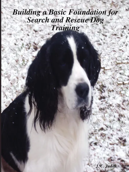 Обложка книги Building a Basic Foundation for Search and Rescue Dog Training, J. C. Judah