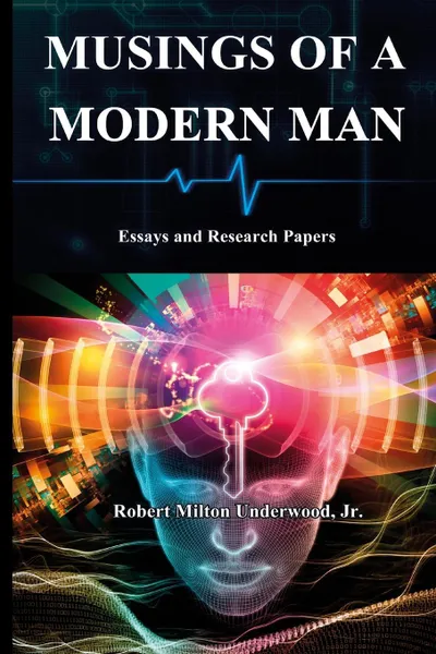 Обложка книги Musings of a Modern Man. Essays and Research Papers, Jr. Robert Milton Underwood