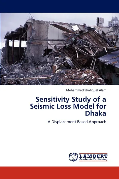 Обложка книги Sensitivity Study of a Seismic Loss Model for Dhaka, Mohammad Shafiqual Alam