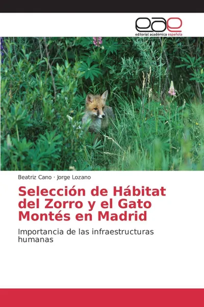 Обложка книги Seleccion de Habitat del Zorro y El Gato Montes En Madrid, Cano Beatriz, Lozano Jorge