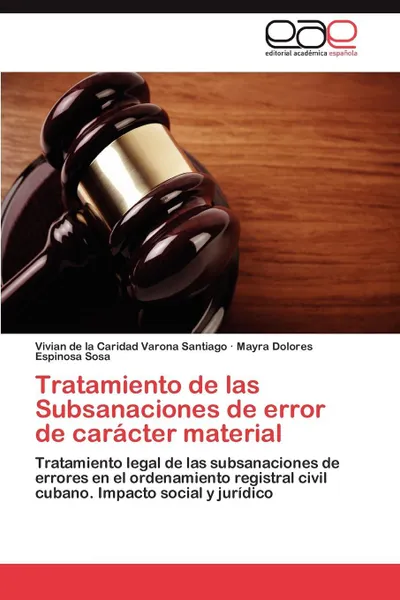 Обложка книги Tratamiento de Las Subsanaciones de Error de Caracter Material, Vivian De La Caridad Varona Santiago, Mayra Dolores Espinosa Sosa