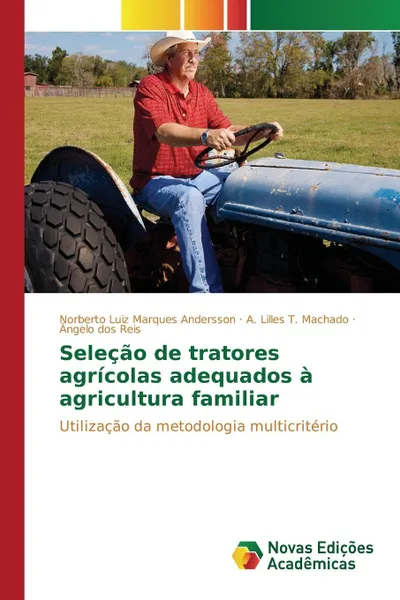 Обложка книги Selecao de tratores agricolas adequados a agricultura familiar, Marques Andersson Norberto Luiz, T. Machado A. Lilles, dos Reis Ângelo