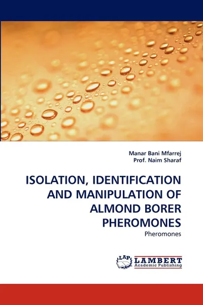 Обложка книги Isolation, Identification and Manipulation of Almond Borer Pheromones, Manar Bani Mfarrej, Prof Naim Sharaf