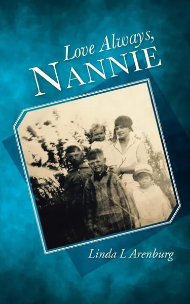 Обложка книги Love Always, Nannie, Linda L Arenburg