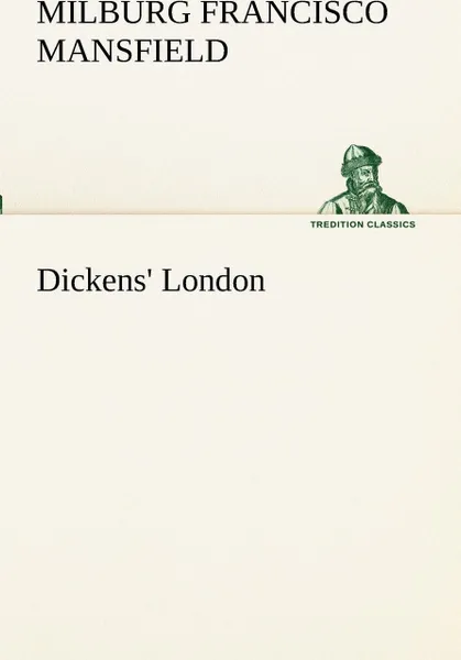 Обложка книги Dickens' London, M. F. (Milburg Francisco) Mansfield