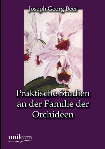 Обложка книги Praktische Studien an der Familie der Orchideen, Joseph Georg Beer