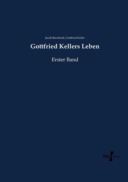 Обложка книги Gottfried Kellers Leben, Jacob Baechtold, Gottfried Keller