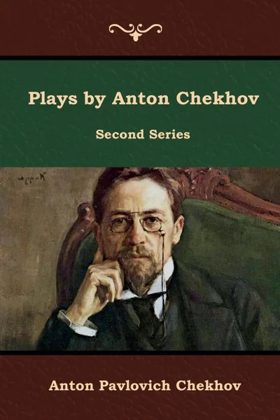 Обложка книги Plays by Anton Chekhov, Second Series, Anton Pavlovich Chekhov
