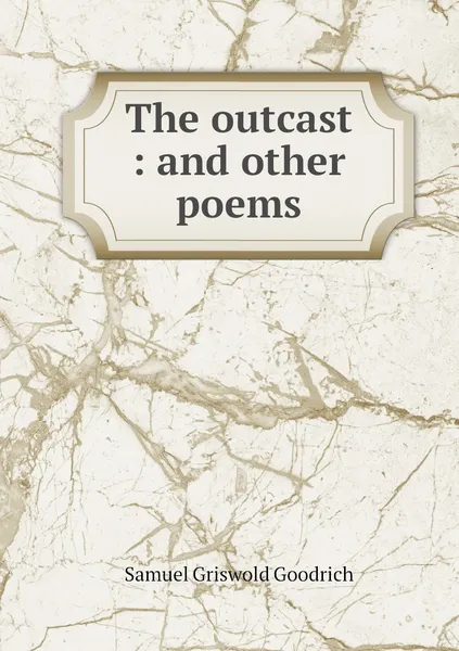 Обложка книги The outcast : and other poems, Samuel Griswold Goodrich