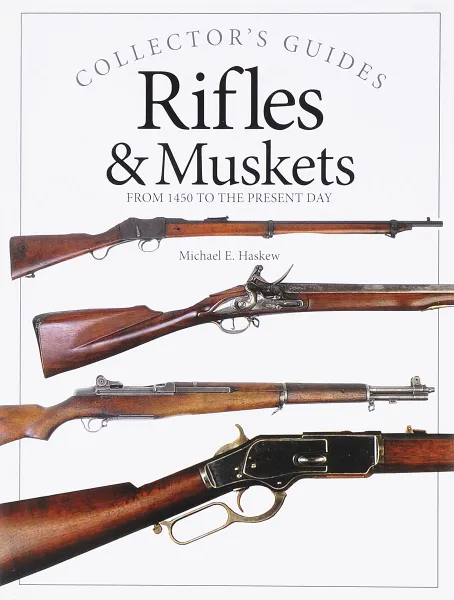 Обложка книги Rifles & Muskets: From 1750 to the Present Day, Хаскью Майкл Е.