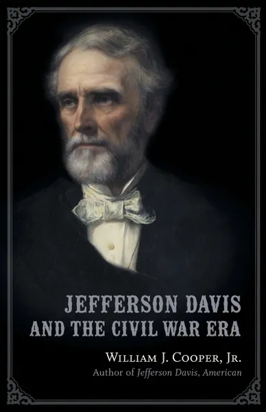 Обложка книги Jefferson Davis and the Civil War Era, William J Cooper Jr.