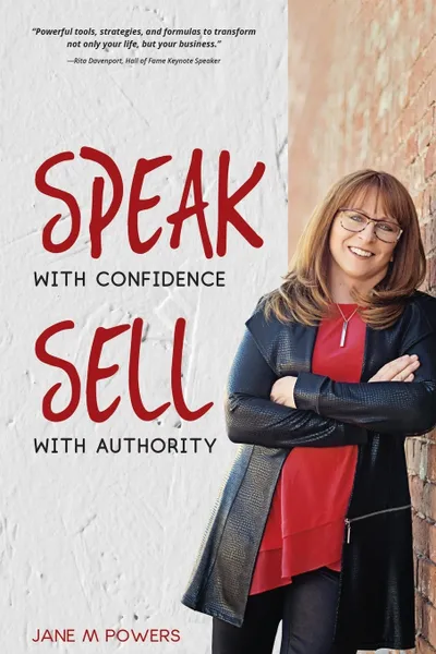 Обложка книги Speak With Confidence  Sell With Authority. Get Seen.  Get Heard.  Get Sales, Jane M Powers