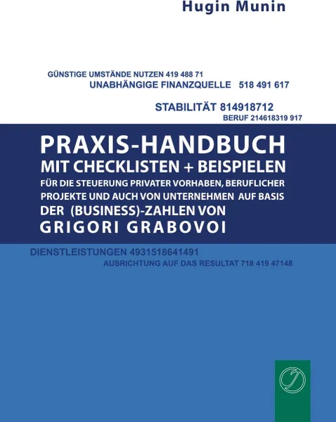 Обложка книги Praxishandbuch mit Checklisten + Beispielen fur die Steuerung privater Vorhaben, beruflicher Projekte und auch von Unternehmen auf Basis der (Business-) Zahlen von Grigori Grabovoi, Hugin Munin