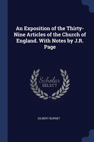 Обложка книги An Exposition of the Thirty-Nine Articles of the Church of England. With Notes by J.R. Page, Gilbert Burnet