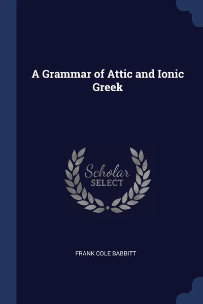 Обложка книги A Grammar of Attic and Ionic Greek, Frank Cole Babbitt