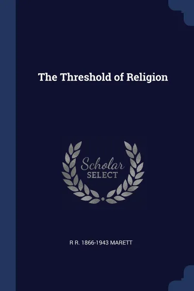 Обложка книги The Threshold of Religion, R R. 1866-1943 Marett