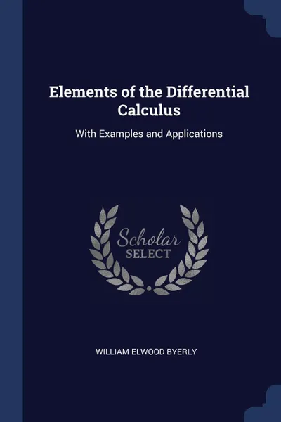 Обложка книги Elements of the Differential Calculus. With Examples and Applications, William Elwood Byerly