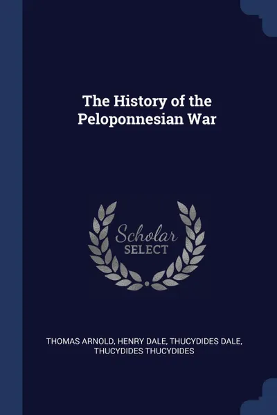 Обложка книги The History of the Peloponnesian War, Thomas Arnold, Henry Dale, Thucydides Dale