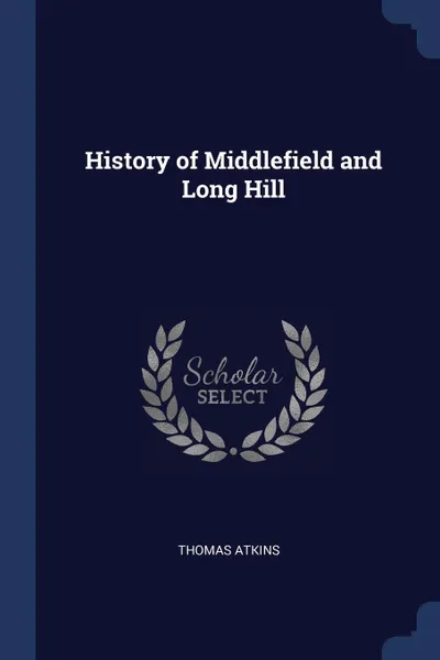 Обложка книги History of Middlefield and Long Hill, Thomas Atkins