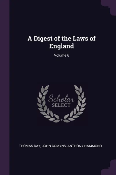 Обложка книги A Digest of the Laws of England; Volume 6, Thomas Day, John Comyns, Anthony Hammond