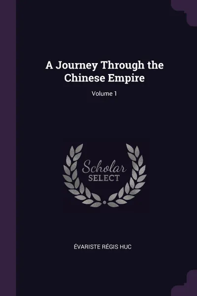 Обложка книги A Journey Through the Chinese Empire; Volume 1, Évariste Régis Huc