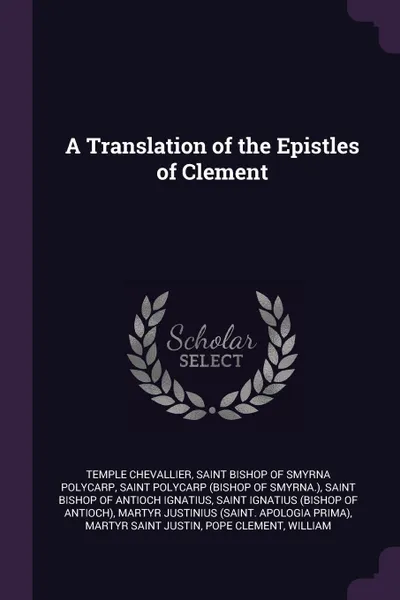 Обложка книги A Translation of the Epistles of Clement, Temple Chevallier, Saint Polycarp