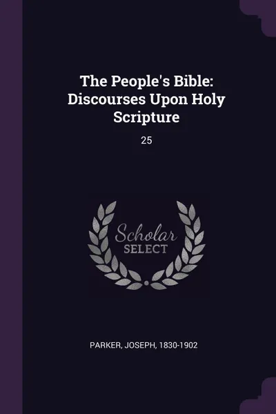 Обложка книги The People's Bible. Discourses Upon Holy Scripture: 25, Joseph Parker