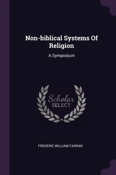 Обложка книги Non-biblical Systems Of Religion. A Symposium, Frederic William Farrar