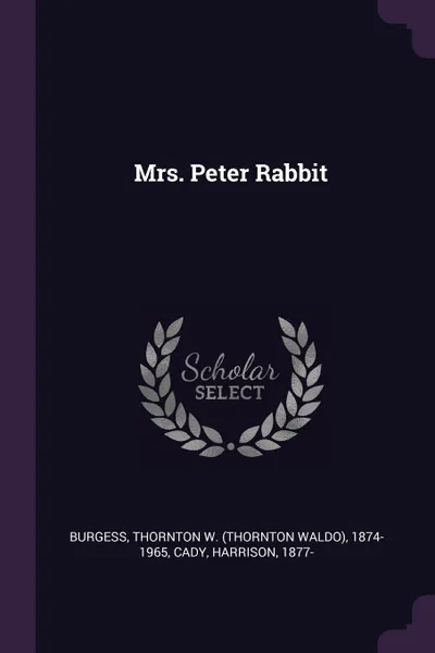 Обложка книги Mrs. Peter Rabbit, Thornton W. 1874-1965 Burgess, Harrison Cady