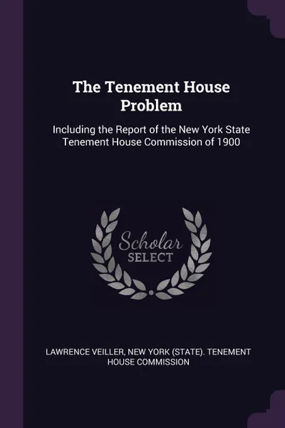 Обложка книги The Tenement House Problem. Including the Report of the New York State Tenement House Commission of 1900, Lawrence Veiller